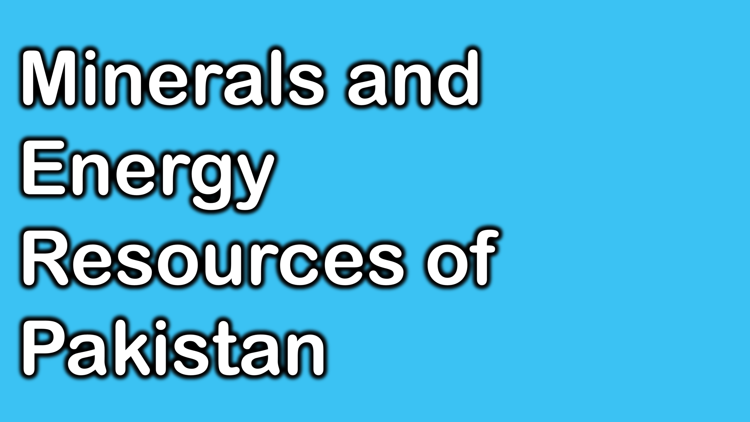 Essay on Important Minerals and Energy Resources of Pakistan 2024